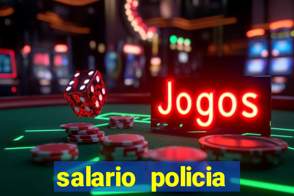 salario policia civil ba